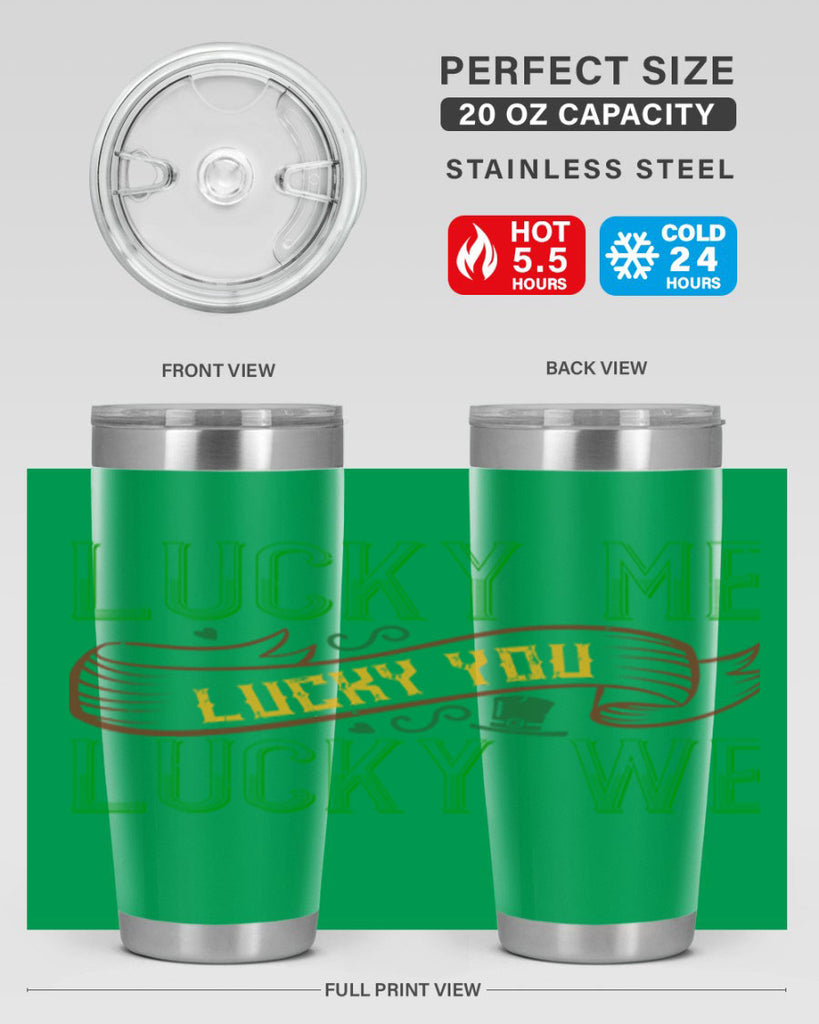 lucky me lucky you lucky me Style 118#- St Patricks Day- Tumbler
