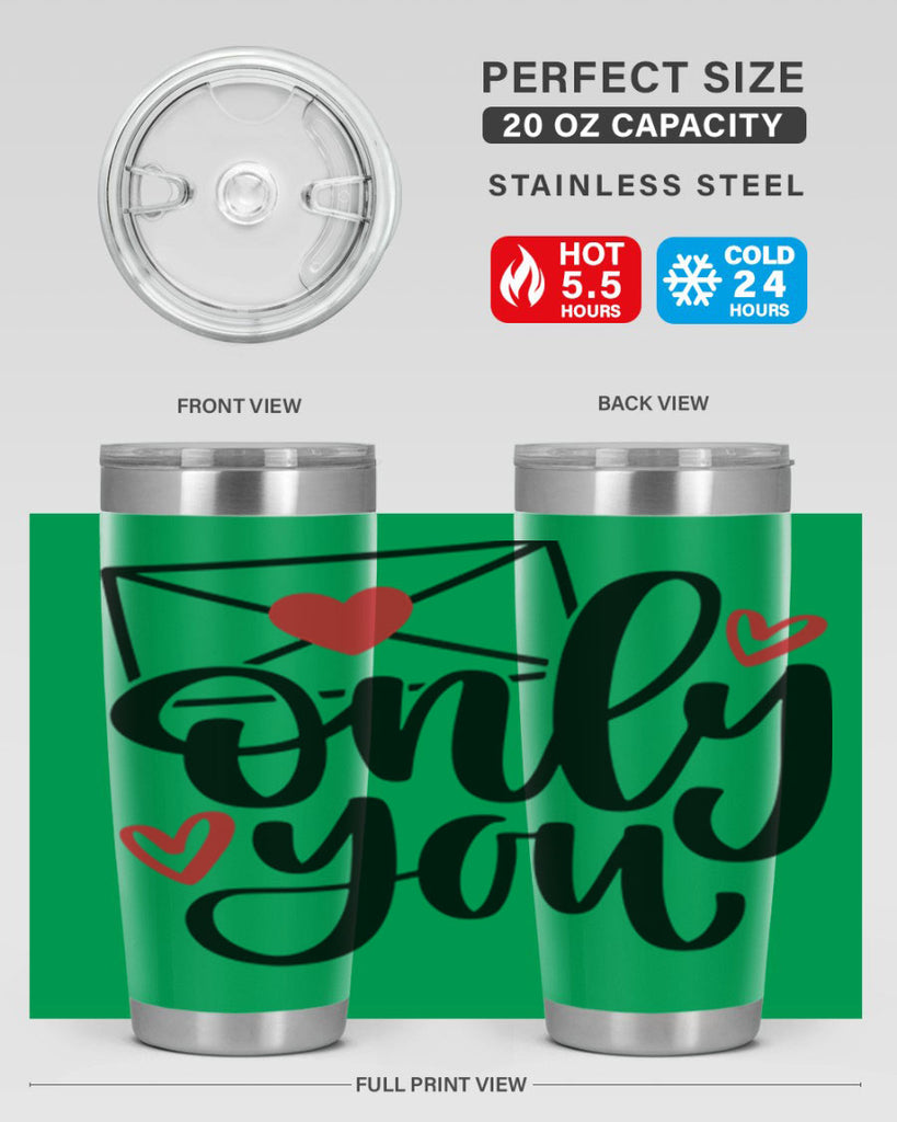 only you 15#- valentines day- Tumbler