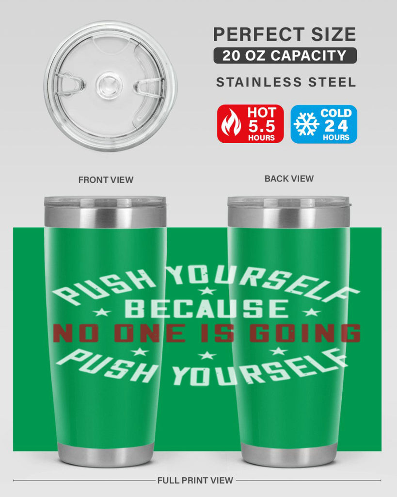 push yourself because no one is coming push yourself 76#- gym- Tumbler