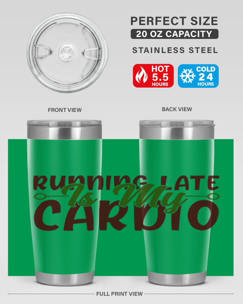 running late is my cardio 23#- gym- Tumbler