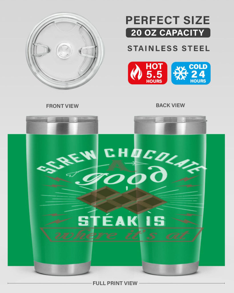 screw chocolate a good steak is where it’s at 21#- chocolate- Tumbler