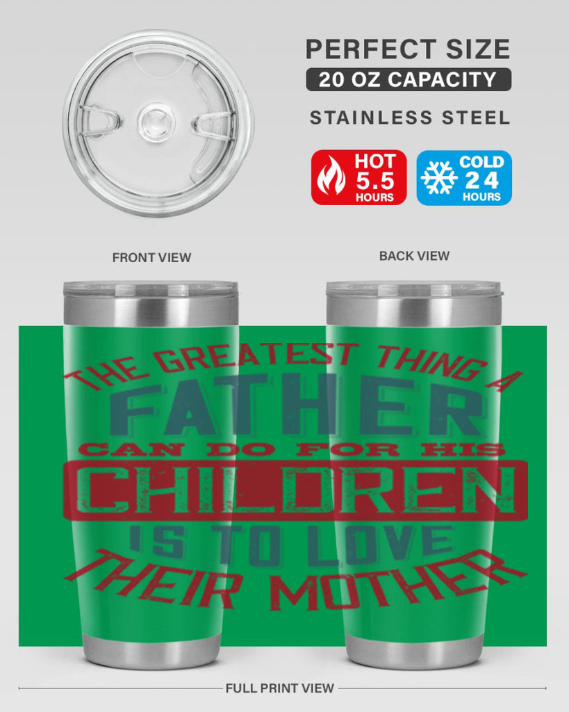 the greatest thing a father can do for his children is to love their mother 172#- fathers day- Tumbler