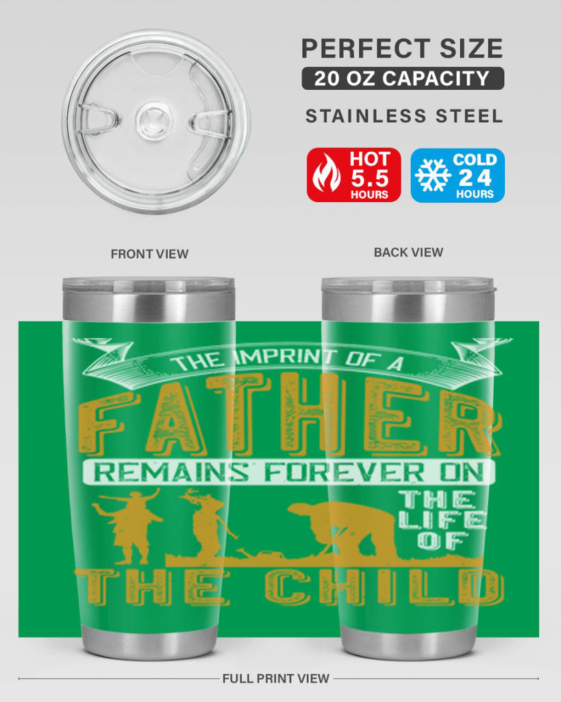 the imprint of a father remains forever on the life of the child 163#- fathers day- Tumbler