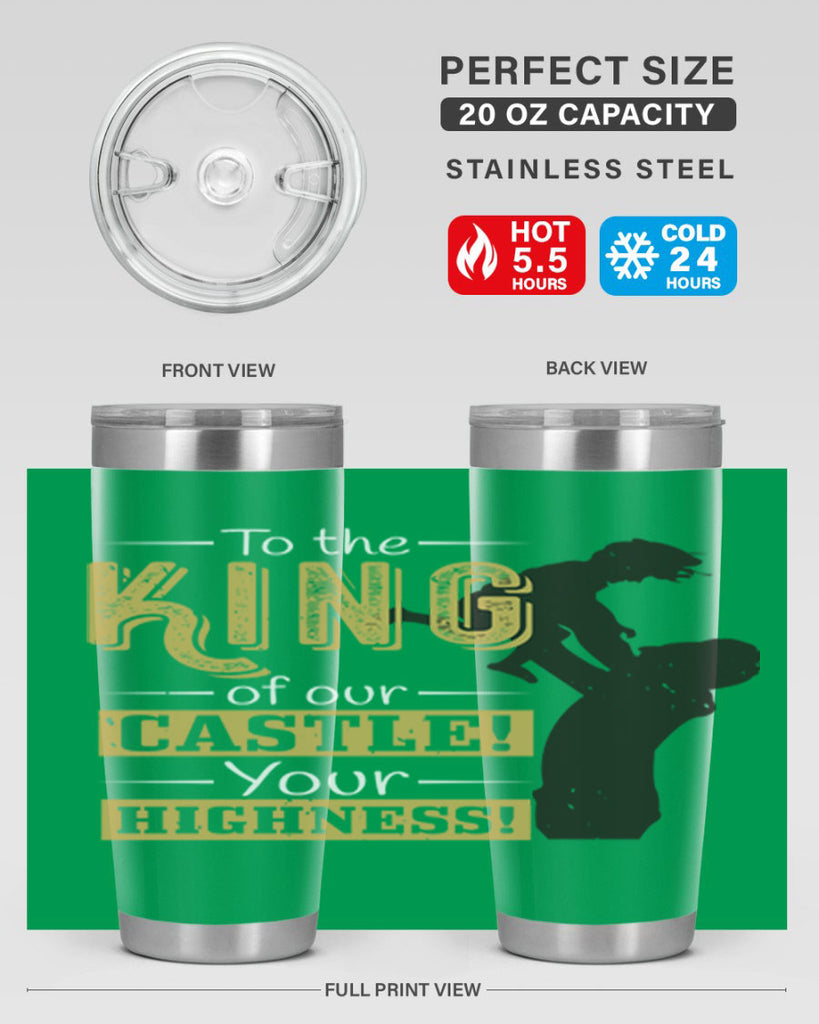 to the king of our castle your highness 152#- fathers day- Tumbler