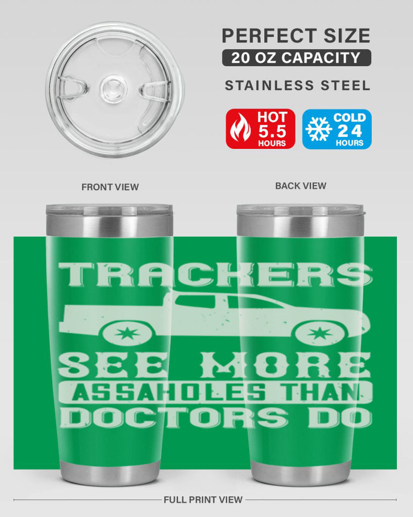 trackers see more assaholes than doctors do Style 18#- truck driver- tumbler