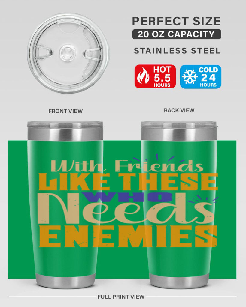 with friends like these who needs enemies Style 23#- Best Friend- Tumbler