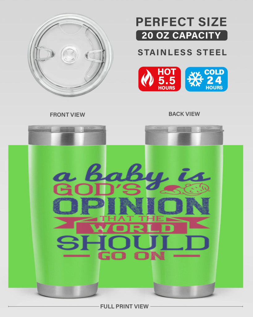A baby is God’s opinion that the world should go on Style 139#- baby- tumbler