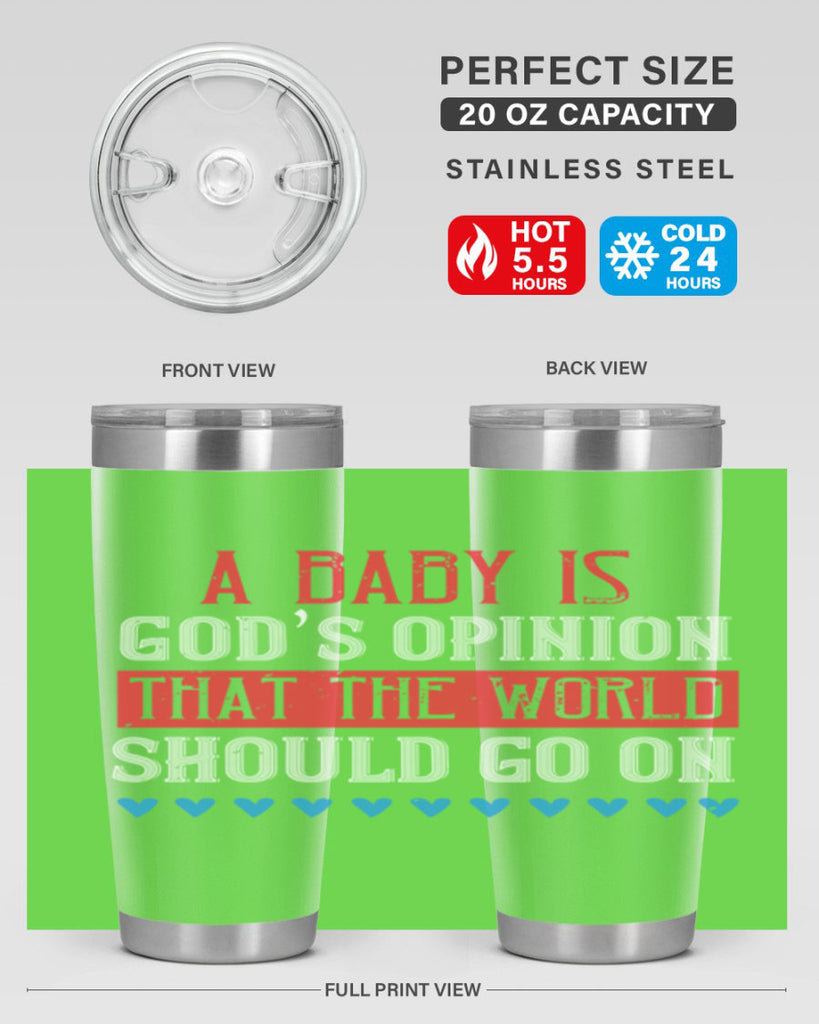 A baby is God’s opinion that the world should go on Style 8#- baby- Tumbler