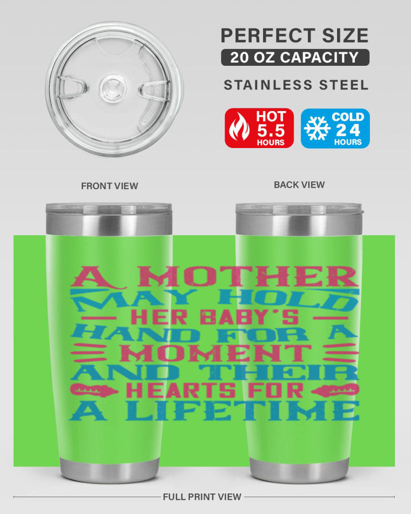 A mother may hold her baby’s hand for a moment and their hearts for a lifetime Style 133#- baby- tumbler