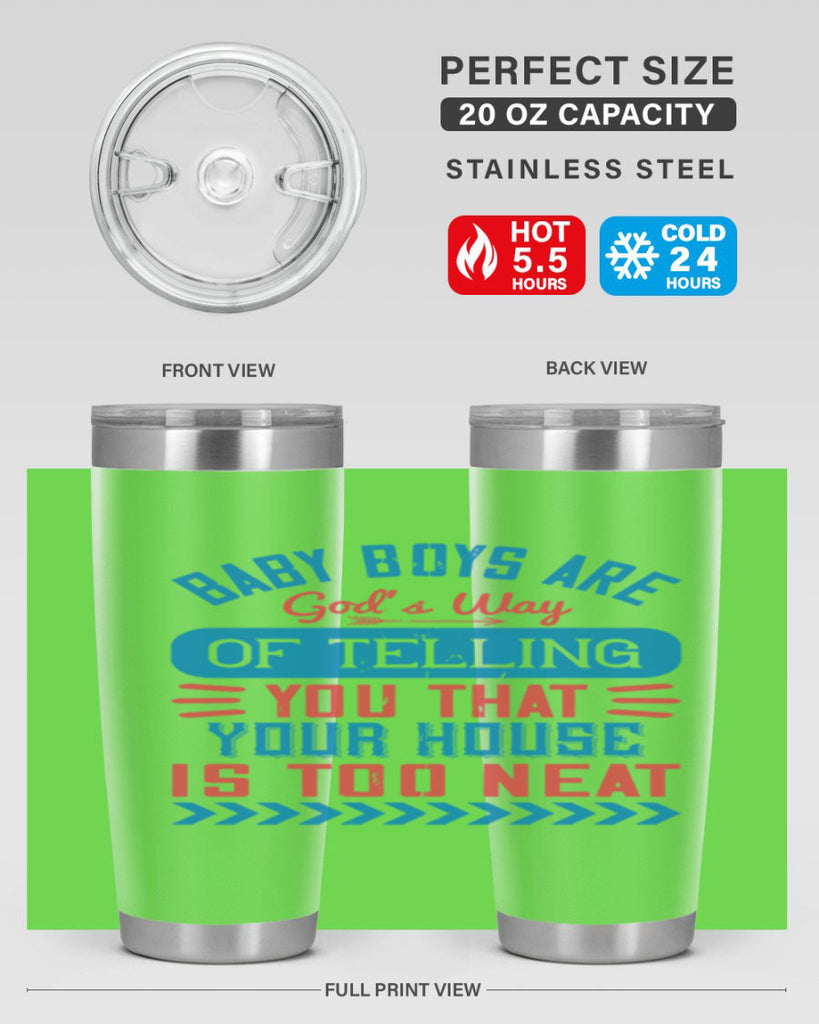 Baby boys are God’s way of telling you that your house is too neat Style 129#- baby- tumbler