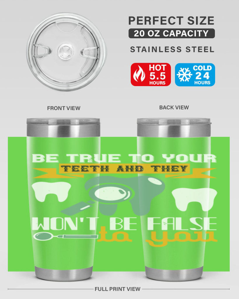 Be true to your teeth and they Style 3#- dentist- tumbler