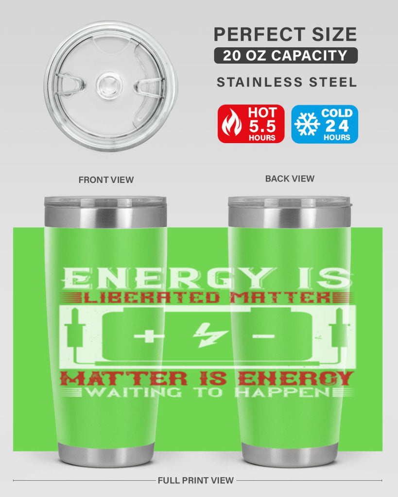 Energy is liberated matter matter is energy waiting to happen Style 42#- electrician- tumbler