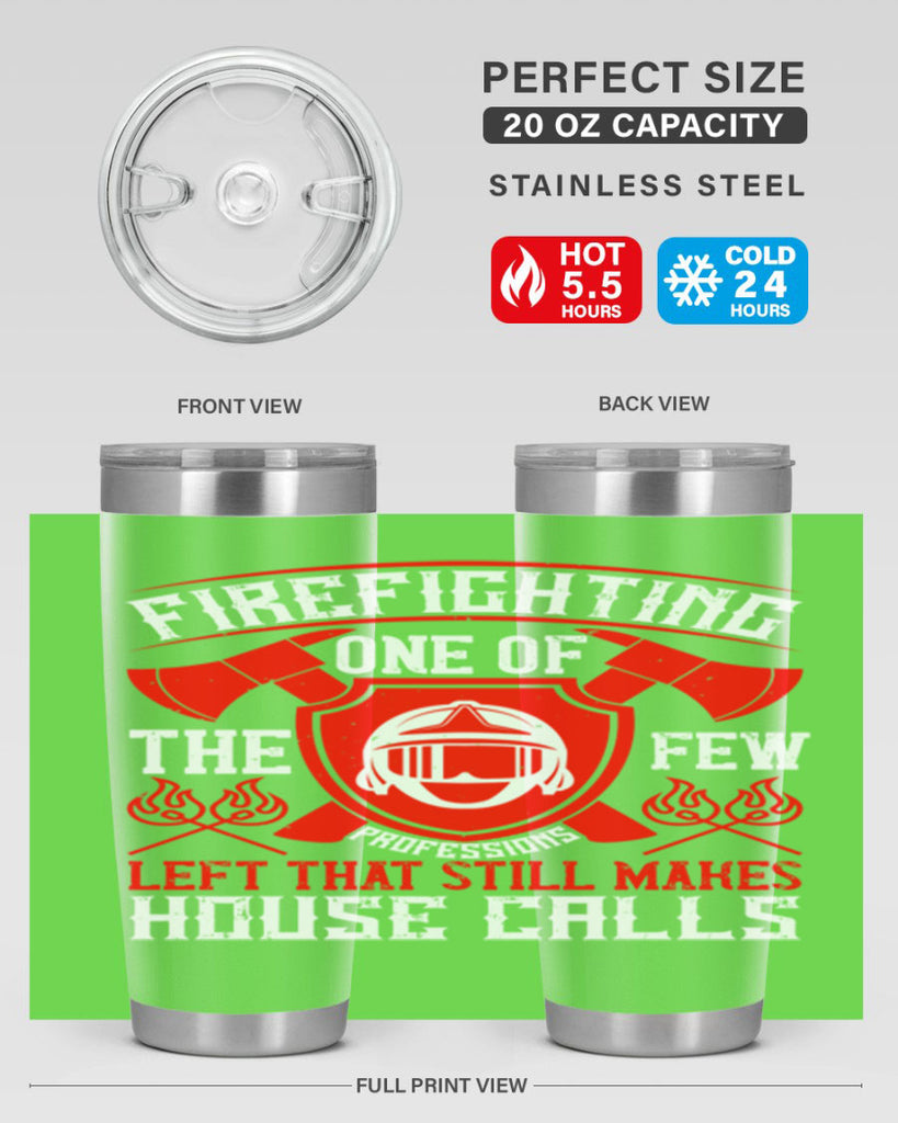 Firefighting — one of the few professions left that still makes house calls Style 69#- fire fighter- tumbler