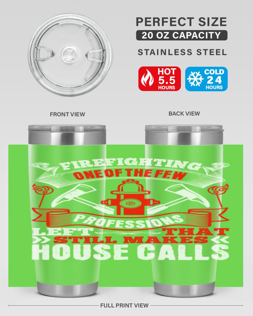 Firefighting — one of the few professions left that still makes house calls Style 70#- fire fighter- tumbler