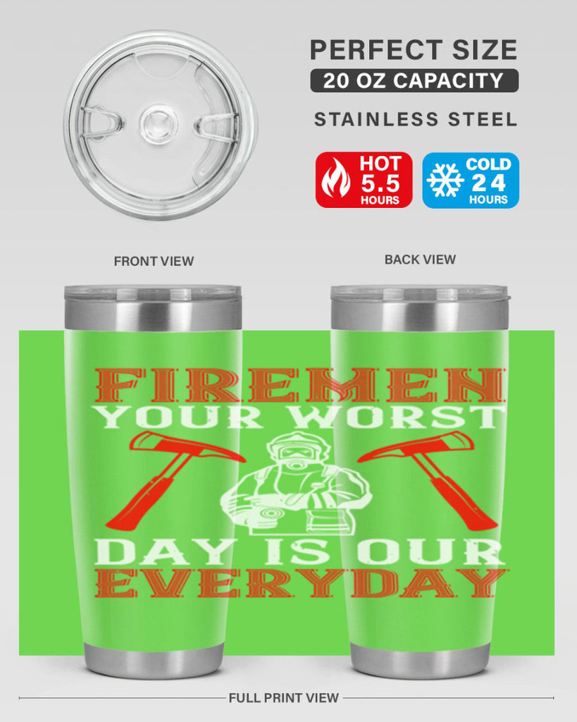 Firemen your worst day is our everyday Style 68#- fire fighter- tumbler