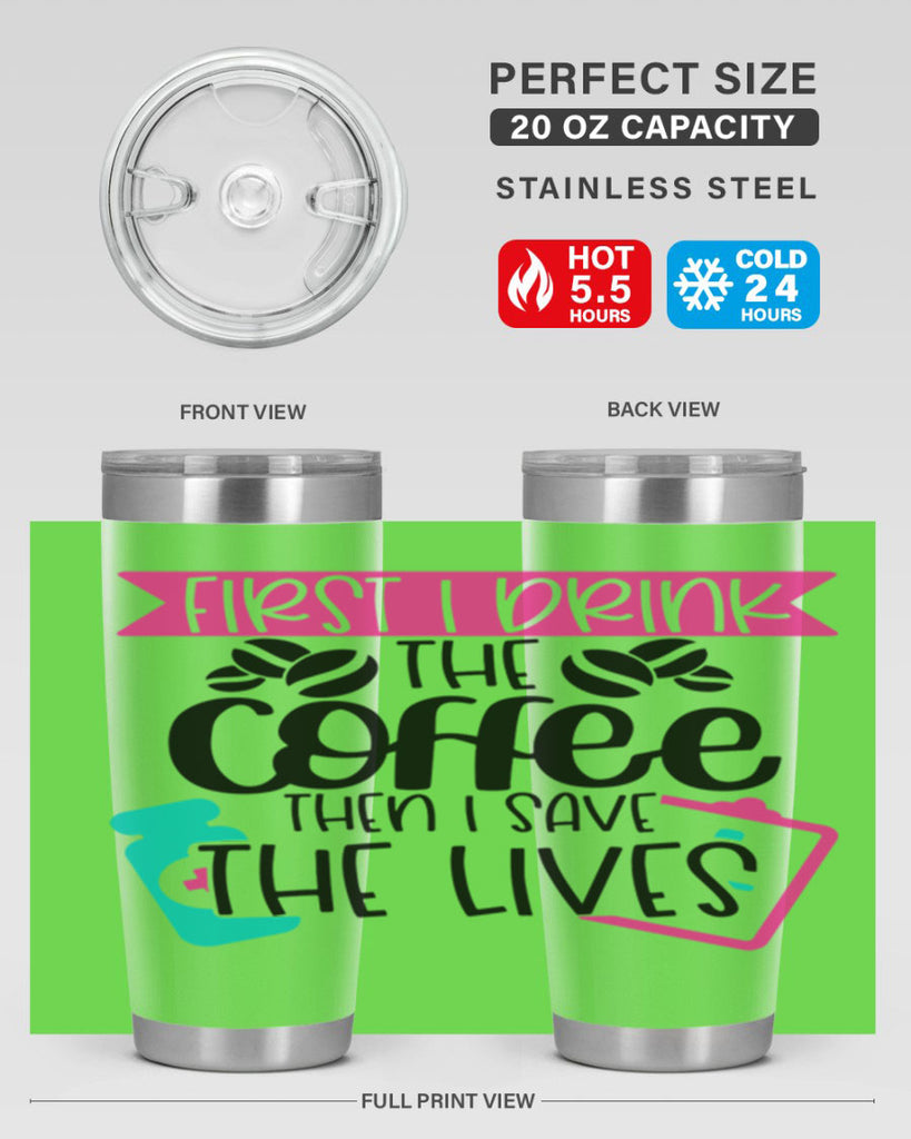 First I Drink The Coffee Then I Save The Lives Style Style 188#- nurse- tumbler