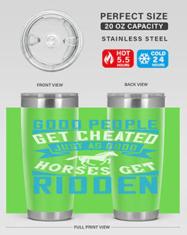 Good people get cheated just as good horses get ridden Style 53#- horse- Tumbler