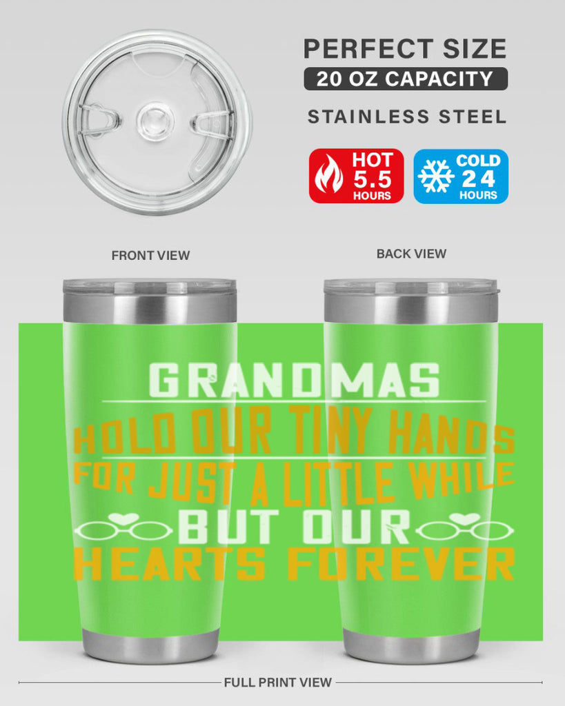 Grandmas hold our tiny hands for just a little while but our hearts forever 85#- grandma - nana- Tumbler