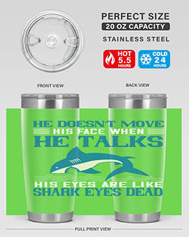 He doesnt move his face when he talks His eyes are like shark eyes Dead Style 88#- shark  fish- Tumbler