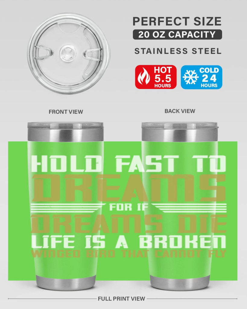 Hold fast to dreams for if dreams die life is a broken winged bird Style 63#- womens day- Tumbler