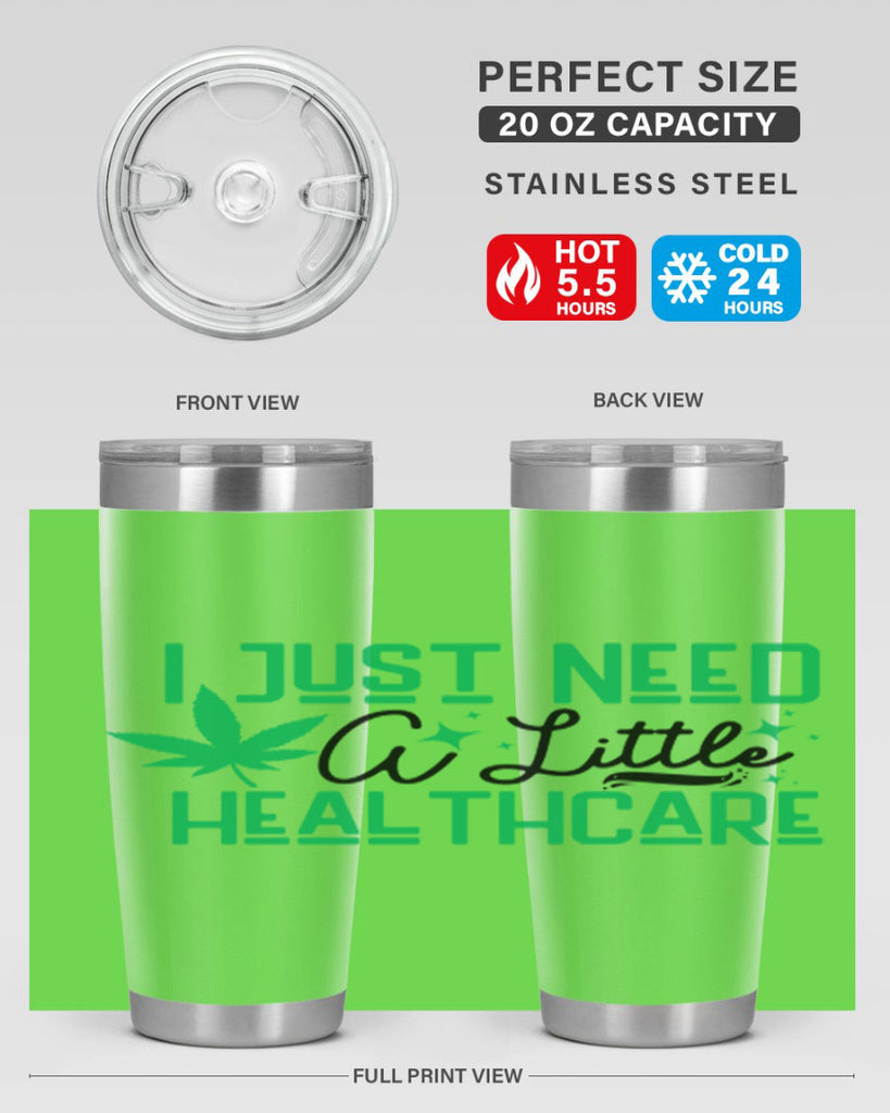 I Need a Little Healthcare 129#- marijuana- Tumbler