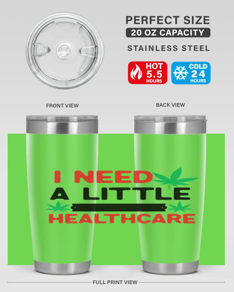 I Need a little Healthcare 130#- marijuana- Tumbler