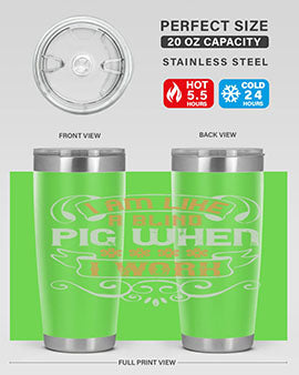 I am like a blind pig when I work Style 81#- pig- Tumbler