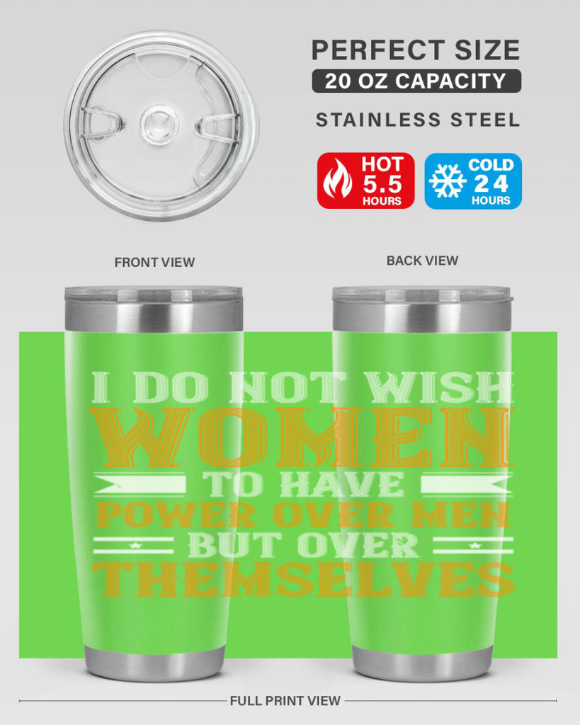 I do not wish women to have power over men but over themselves Style 61#- womens day- Tumbler