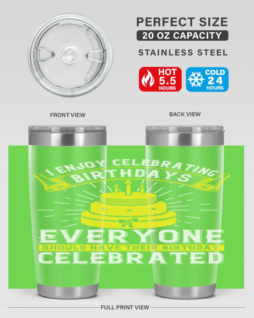 I enjoy celebrating birthdays Everyone should have their birthday celebrated Style 74#- birthday- tumbler