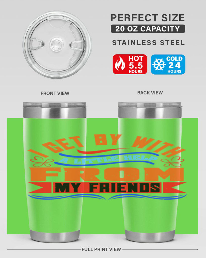 I get by with a little help from my friends Style 98#- Best Friend- Tumbler