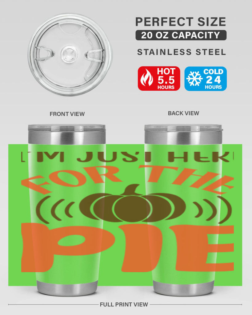 I m Just Here for the Pie 340#- fall- Tumbler