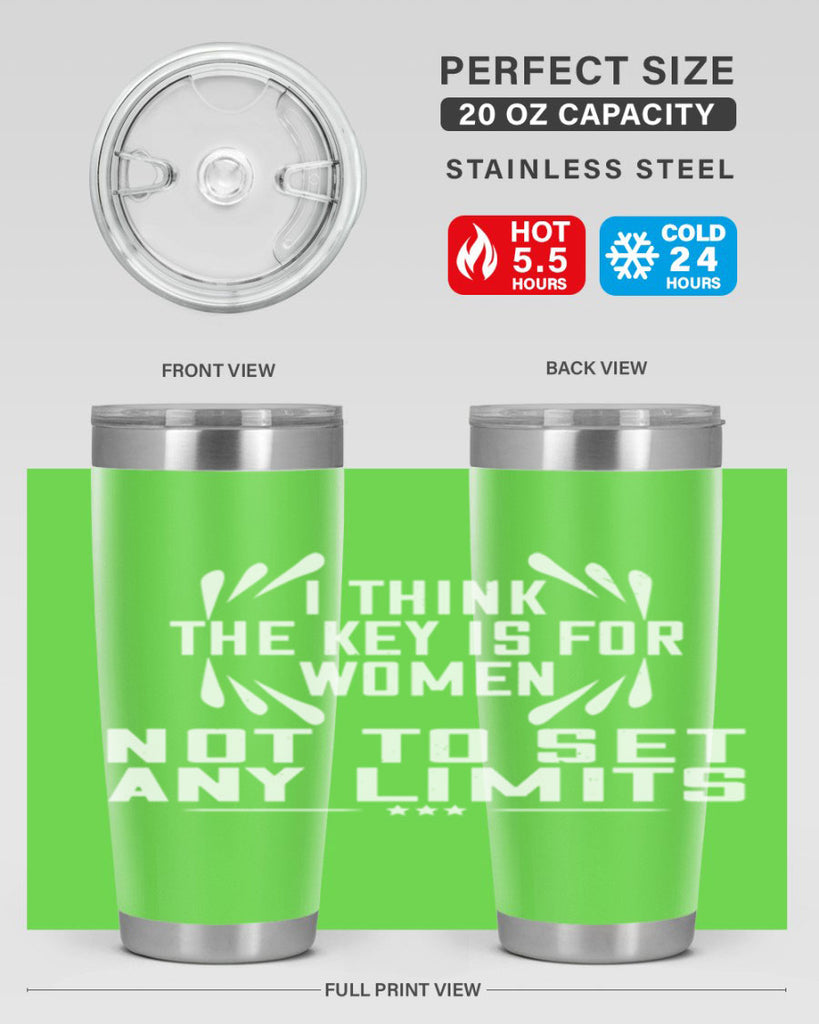 I think the key is for women not to set any limits Style 99#- womens day- Tumbler