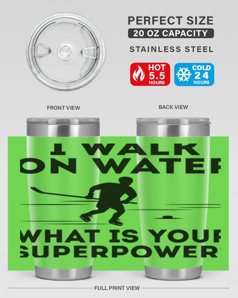 I walk on water What is your superpower 1091#- hockey- Tumbler