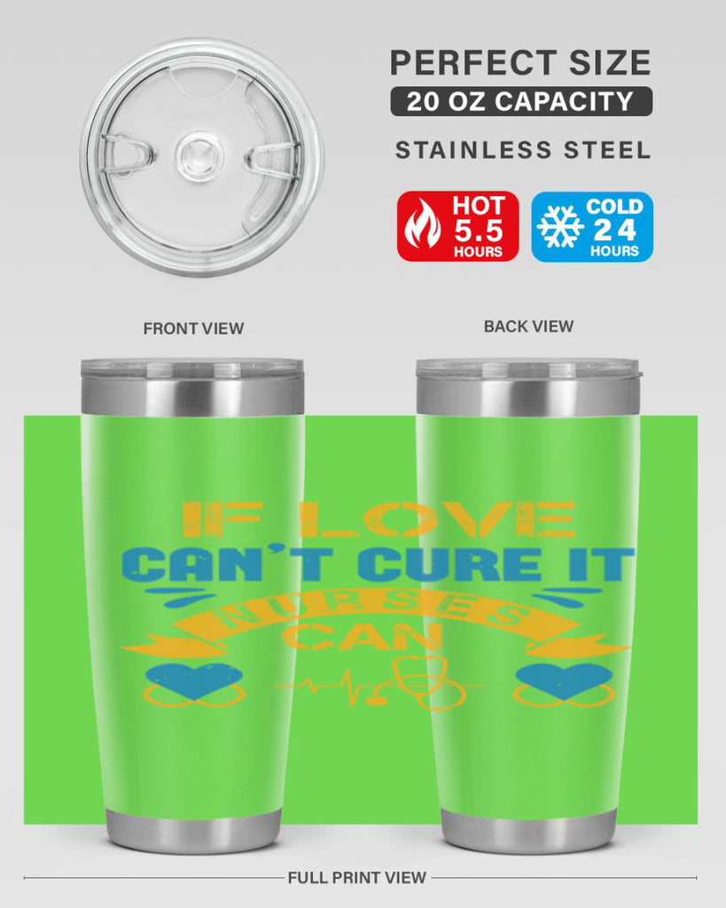 If love can’t cure it Nurses can Style 311#- nurse- tumbler