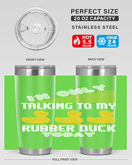 Im only talking to my rubber duck today Style 38#- duck- Tumbler