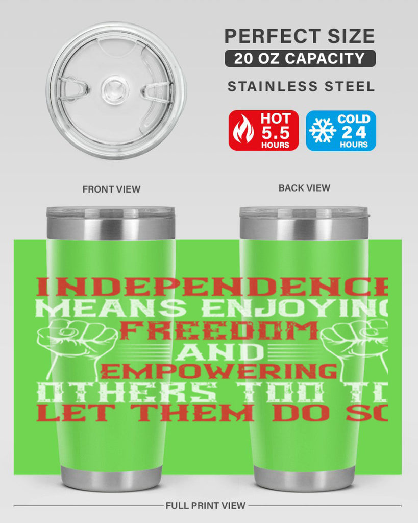 Independence means njoying freedom and empowering others too to let them do so Style 121#- Fourt Of July- Tumbler