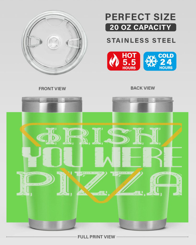 Irish you were pizza Style 130#- St Patricks Day- Tumbler