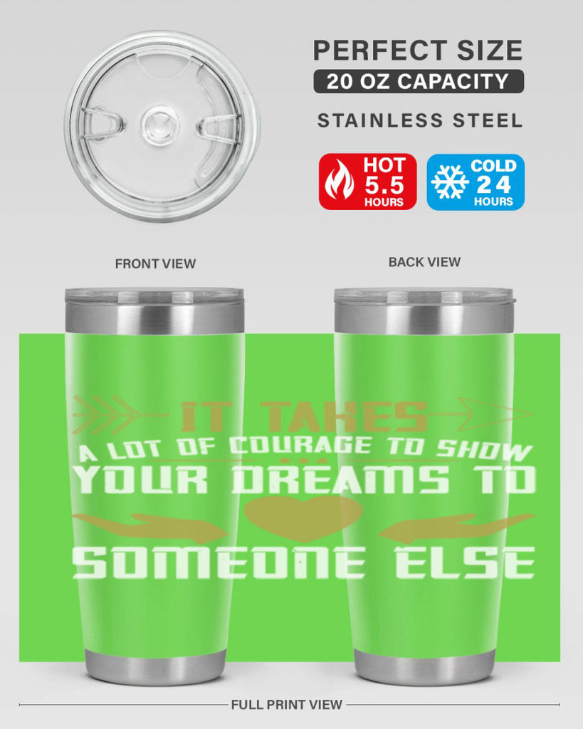 It takes a lot of courage to show your dreams to someone else Style 53#- womens day- Tumbler