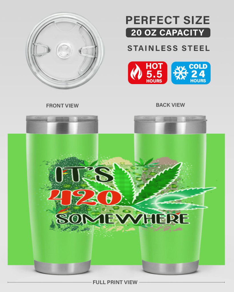 Its 420 Somewhere 153#- marijuana- Tumbler