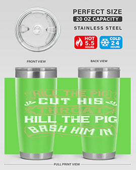 Kill the pig Cut his throat Kill the pig Bash him in Style 46#- pig- Tumbler