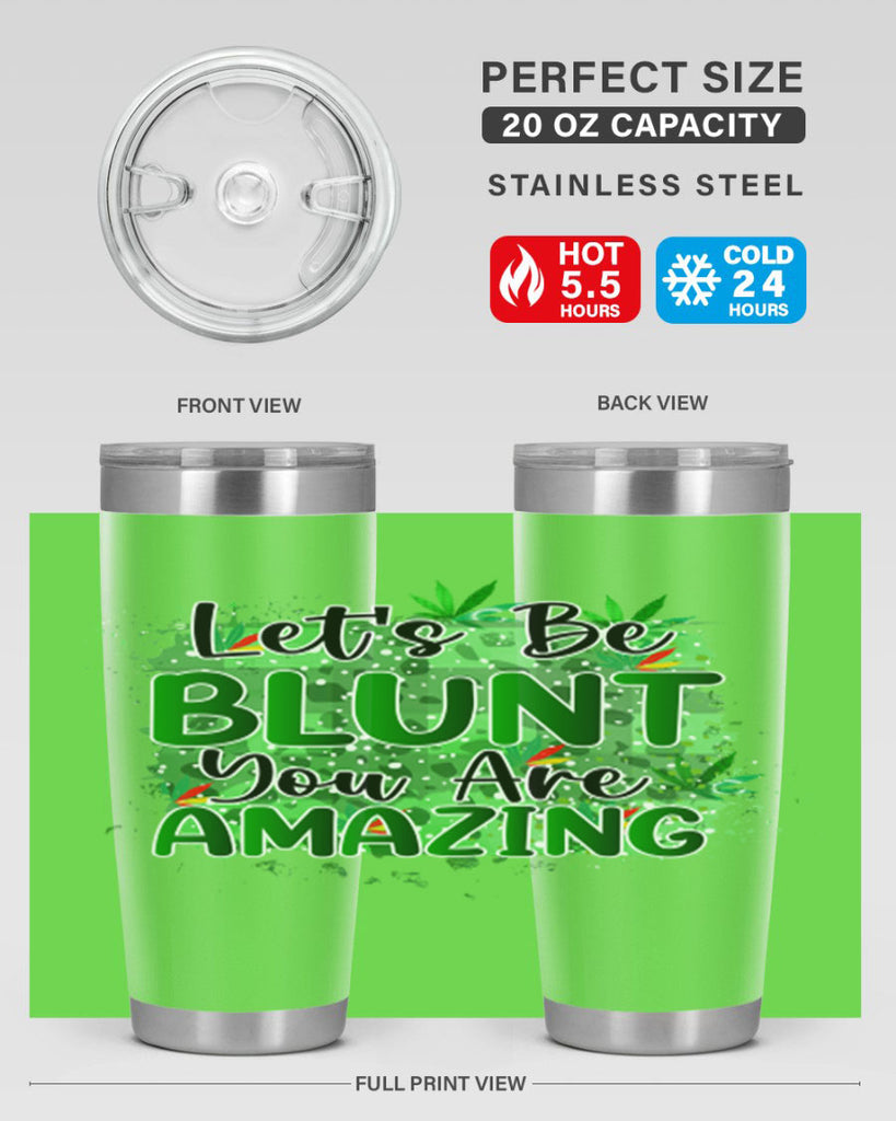 Lets Be Blunt You Are Amazing 180#- marijuana- Tumbler