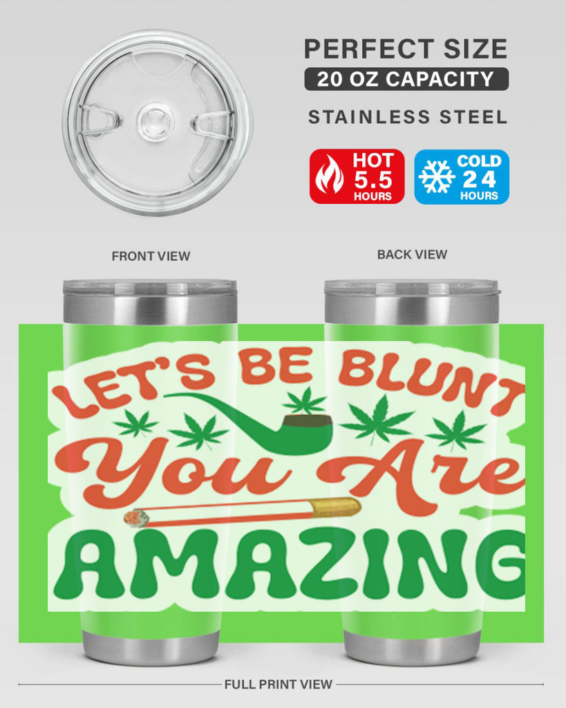 Lets Be Blunt You Are Amazing 183#- marijuana- Tumbler