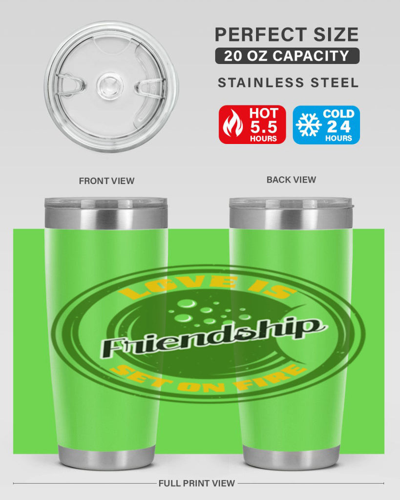 Love is friendship set on fire Style 84#- Best Friend- Tumbler