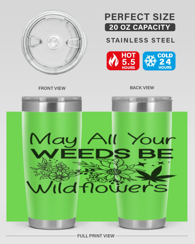 May All Your Weeds be Wildflowers 210#- marijuana- Tumbler