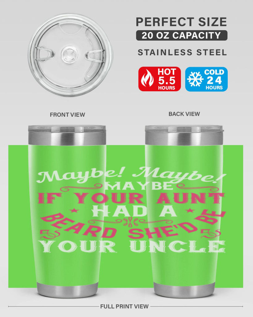 Maybe Maybe Maybe if your aunt had a beard shed be your uncle Style 39#- aunt- Tumbler