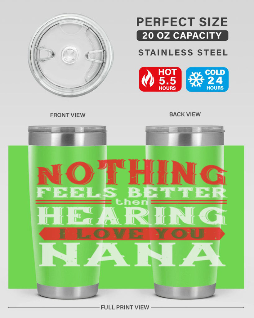 NOTHING feels better then hearing 5#- grandma - nana- Tumbler