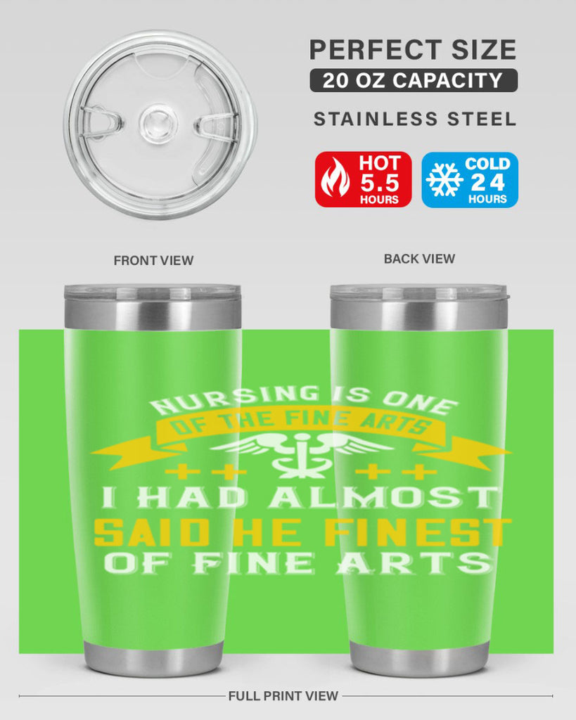 Nursing is one of the Fine Arts I had almost said he finest of Fine Arts Style 276#- nurse- tumbler
