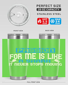 Passion for me is like a shark – it never stops moving Style 46#- shark  fish- Tumbler