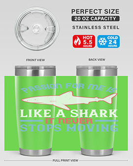 Passion for me is like a shark it never stops moving Style 48#- shark  fish- Tumbler