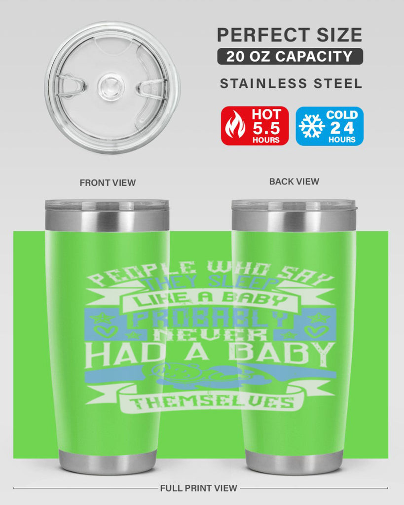 People who say they sleep like a baby probably never had a baby themselves Style 111#- baby- tumbler